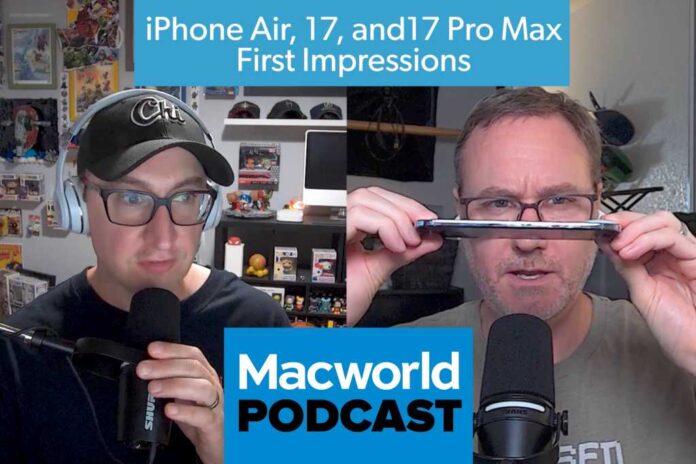 Macworld Podcast: iPhone Air, iPhone 17, and iPhone 17 Pro Max first impressions